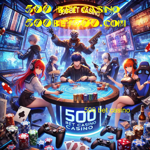 500 bet casino