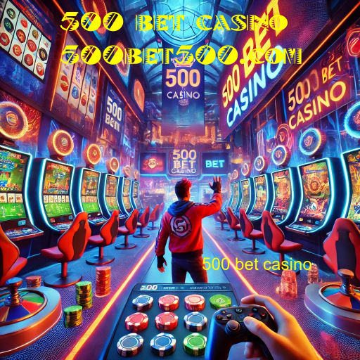 500 bet casino