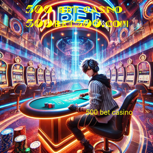 500 bet casino