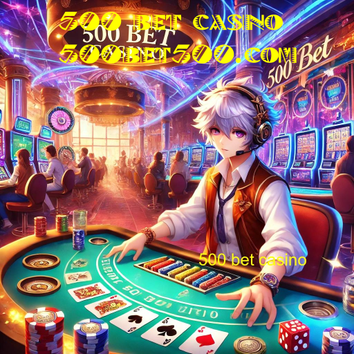 500 bet casino