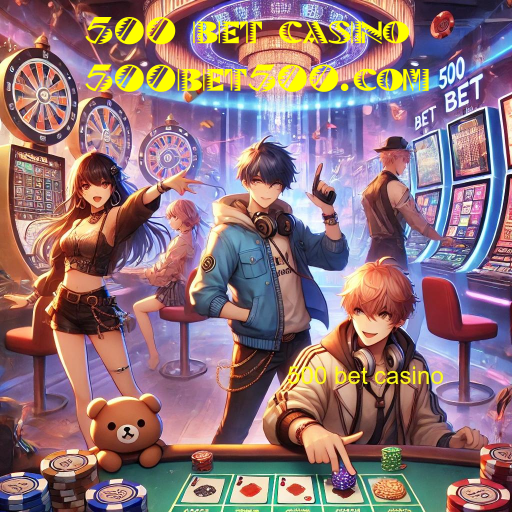 500 bet casino