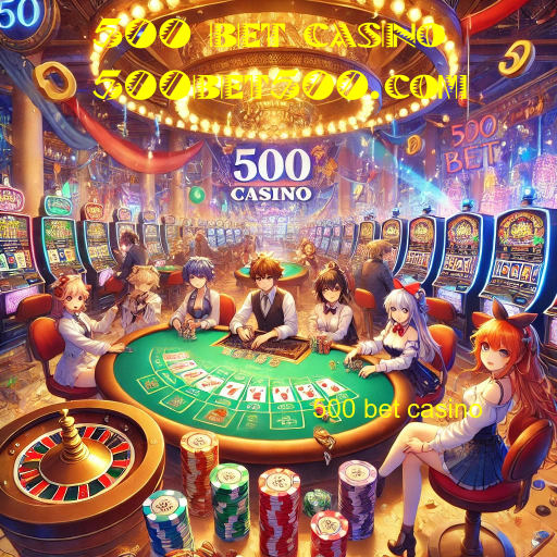 500 bet casino