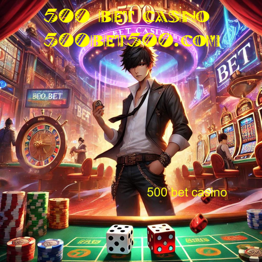 500 bet casino