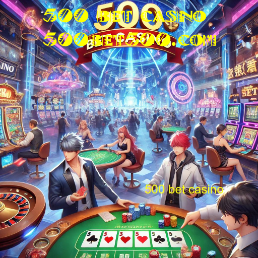 500 bet casino