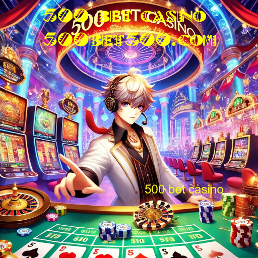 500 bet casino