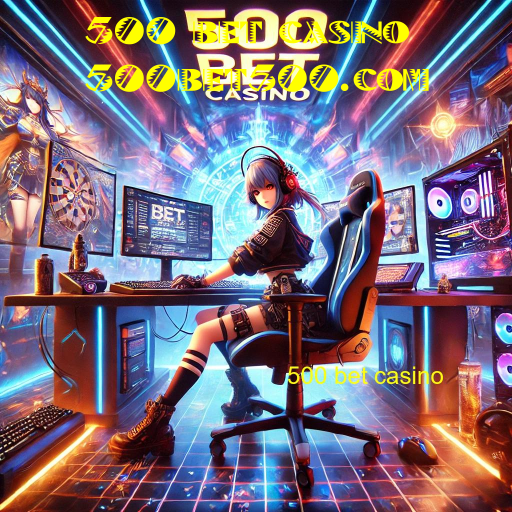 500 bet casino