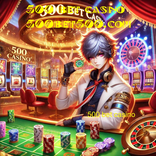 500 bet casino