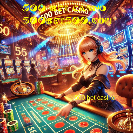 500 bet casino